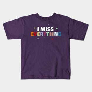 I miss everything Kids T-Shirt